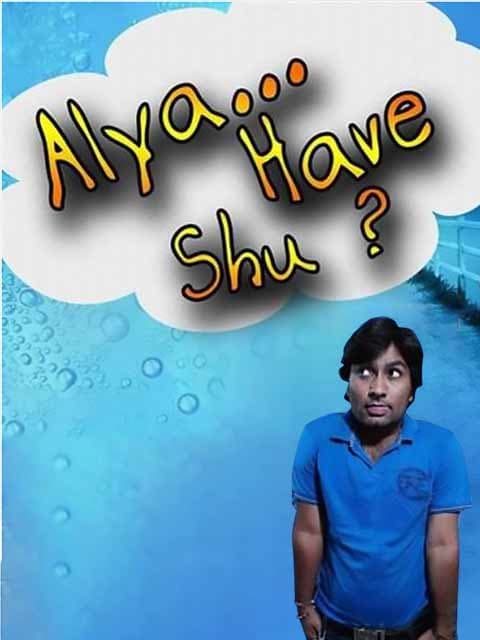 Alya Have Shu?