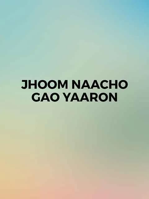 Jhoom Naacho Gao Yaaron