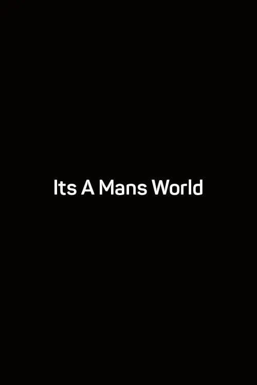 Its A Mans World