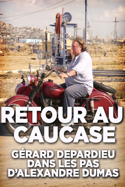 Retour au Caucase: GÃ©rard Depardieu dans les pas d'Alexandre Dumas