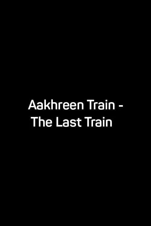 Aakhreen Train - The Last Train