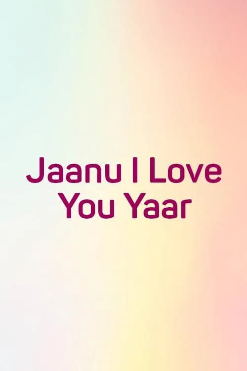 Jaanu I Love You Yaar