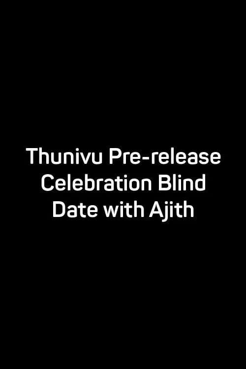 Thunivu Pre-release Celebration: Blind Date with Ajith