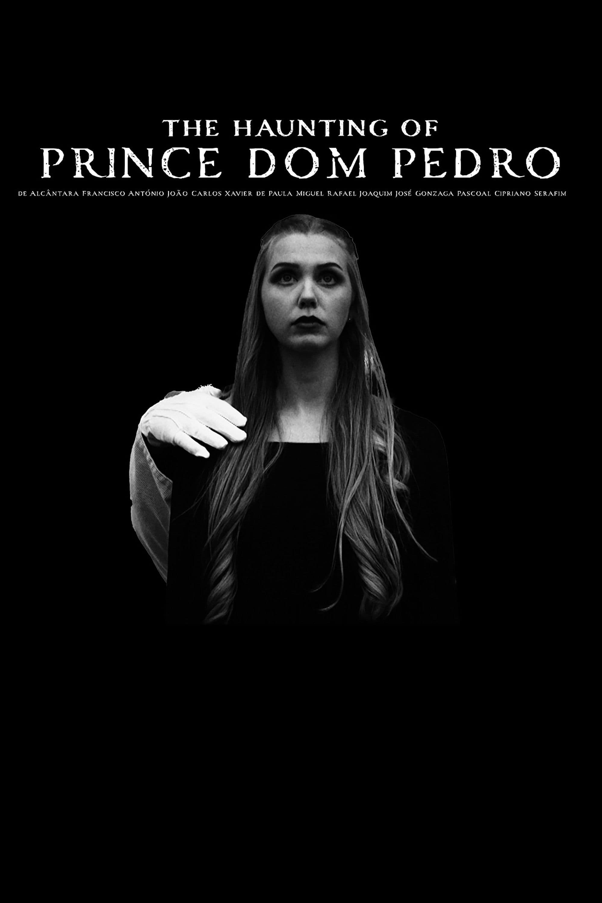 The Haunting of Prince Dom Pedro de AlcÃ¢ntara Francisco AntÃ³nio JoÃ£o Carlos Xavier de Paula Miguel Rafael Joaquim JosÃ© Gonzaga Pascoal Cipriano Serafim