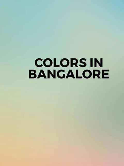 Colors In Bangalore
