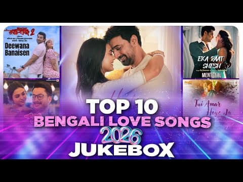 Top 10 Bengali Love Songs 2026